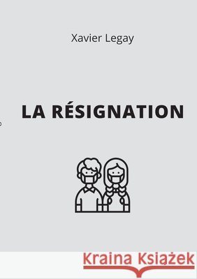 La Résignation Xavier Legay 9782322238613 Books on Demand - książka