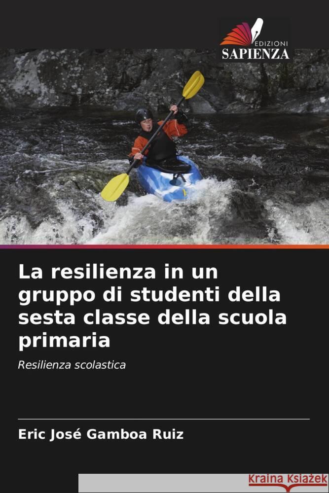 La resilienza in un gruppo di studenti della sesta classe della scuola primaria Eric Jose Gambo 9786208078201 Edizioni Sapienza - książka