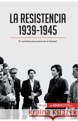 La Resistencia, 1939-1945: El combate para preservar la libertad 50minutos 9782806281630 5minutos.Es - książka