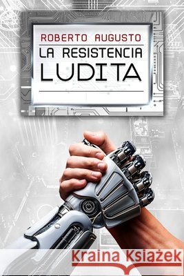 La Resistencia Ludita: Una novela de ciencia ficci?n Roberto Augusto 9788410901971 Editorial Letra Minuscula - książka
