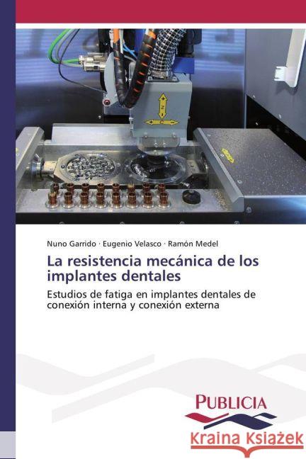 La resistencia mecánica de los implantes dentales : Estudios de fatiga en implantes dentales de conexión interna y conexión externa Garrido, Nuno; Velasco, Eugenio; Medel, Ramón 9783841681430 Publicia - książka