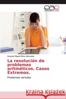 La resolución de problemas aritméticos. Casos Extremos. Pérez Almarales, Eduardo Miguel 9786200033352 Editorial Académica Española - książka