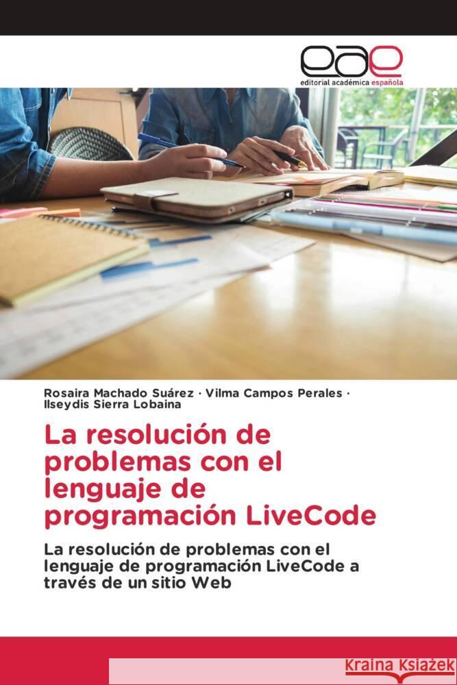 La resolución de problemas con el lenguaje de programación LiveCode Machado Suárez, Rosaira, Campos Perales, Vilma, Sierra Lobaina, Ilseydis 9786202101349 Editorial Académica Española - książka