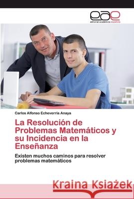 La Resolución de Problemas Matemáticos y su Incidencia en la Enseñanza Echeverría Anaya, Carlos Alfonso 9786200399588 Editorial Académica Española - książka