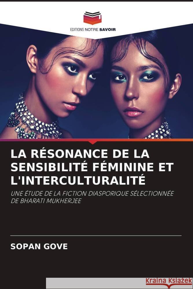 LA RÉSONANCE DE LA SENSIBILITÉ FÉMININE ET L'INTERCULTURALITÉ Gove, Sopan 9786206898160 Editions Notre Savoir - książka