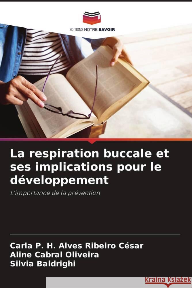 La respiration buccale et ses implications pour le développement César, Carla P. H. Alves Ribeiro, Oliveira, Aline Cabral, Baldrighi, Silvia 9786208602215 Editions Notre Savoir - książka