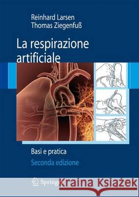 La Respirazione Artificiale: Basi E Pratica Larsen, Reinhard 9788847023819  - książka