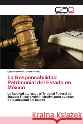 La Responsabilidad Patrimonial del Estado en México Olivares Vidal, Laura Veronica 9783659023675 Editorial Academica Espanola - książka