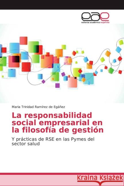 La responsabilidad social empresarial en la filosofía de gestión : Y prácticas de RSE en las Pymes del sector salud Ramírez de Egáñez, Maria Trinidad 9783639782691 Editorial Académica Española - książka