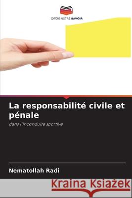 La responsabilité civile et pénale Radi, Nematollah 9786203451771 Editions Notre Savoir - książka