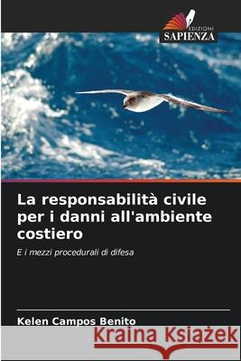 La responsabilit? civile per i danni all'ambiente costiero Kelen Campos Benito 9786207723492 Edizioni Sapienza - książka