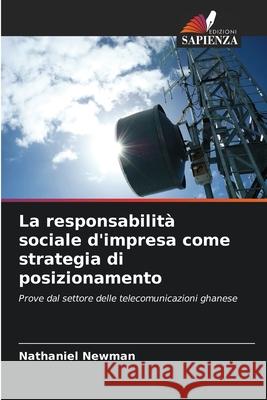 La responsabilit? sociale d'impresa come strategia di posizionamento Nathaniel Newman 9786207687558 Edizioni Sapienza - książka