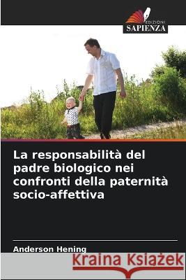 La responsabilita del padre biologico nei confronti della paternita socio-affettiva Anderson Hening   9786206120735 Edizioni Sapienza - książka