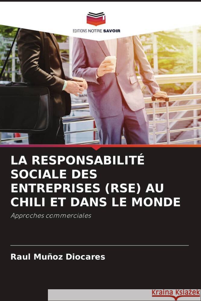LA RESPONSABILITÉ SOCIALE DES ENTREPRISES (RSE) AU CHILI ET DANS LE MONDE Muñoz Diocares, Raul 9786204783123 Editions Notre Savoir - książka