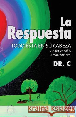 La Respuesta: To Do Esta En Su Cabeza Jorge Cardenas 9781981521432 Createspace Independent Publishing Platform - książka