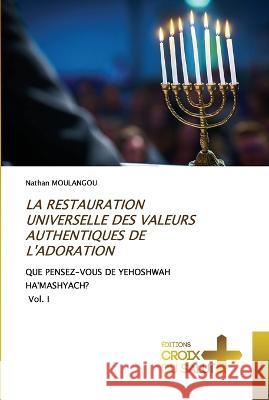 La Restauration Universelle Des Valeurs Authentiques de l'Adoration Nathan Moulangou   9786203845501 International Book Market Service Ltd - książka