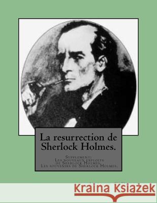 La resurrection de Sherlock Holmes.: Supplement: Les nouveaux exploits de Sherlock Holmes. Les souvenirs de Sherlock Holmes. Savine, Albert 9781496160508 Createspace - książka