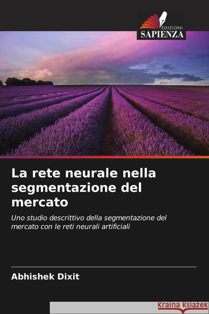 La rete neurale nella segmentazione del mercato Dixit, Abhishek 9786206401247 Edizioni Sapienza - książka