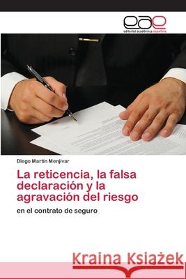 La reticencia, la falsa declaración y la agravación del riesgo Martín Menjívar, Diego 9783659012976 Editorial Acad Mica Espa Ola - książka