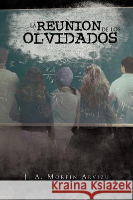 La Reunion de Los Olvidados J A Morfin Arvizu   9781463311766 Palibrio - książka