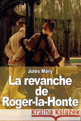 La revanche de Roger-la-Honte Mary, Jules 9781503194717 Createspace - książka