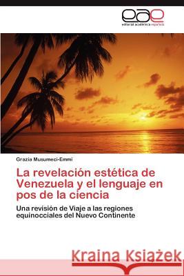 La revelación estética de Venezuela y el lenguaje en pos de la ciencia Musumeci-Emmi Grazia 9783844345551 Editorial Acad Mica Espa Ola - książka