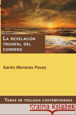 La revelación triunfal del cordero Aarón Menares Pavez 9781796445503 Independently Published - książka