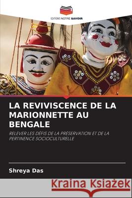 LA REVIVISCENCE DE LA MARIONNETTE AU BENGALE Das, Shreya 9786208700966 Editions Notre Savoir - książka