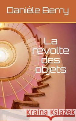 La révolte des objets Danièle Berry 9798671092806 Independently Published - książka