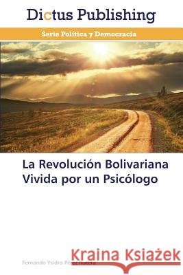 La Revolucion Bolivariana Vivida Por Un Psicologo Perez Natera Fernando Ysidro   9783847388401 Dictus Publishing - książka