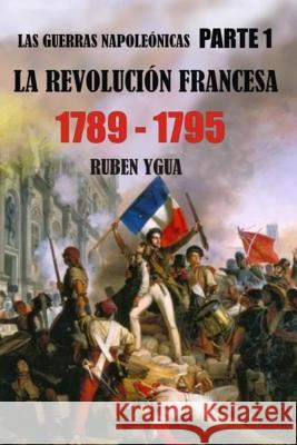 La Revolución Francesa 1789-1795 Ygua, Ruben 9781726733038 Independently Published - książka