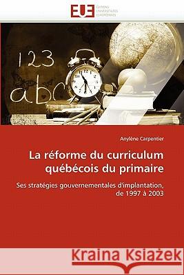 La Réforme Du Curriculum Québécois Du Primaire Carpentier-A 9786131573101 Editions Universitaires Europeennes - książka