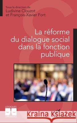 La r?forme du dialogue social dans la fonction publique Ludivine Clouzot Francois-Xavier Fort 9782336443560 Editions L'Harmattan - książka