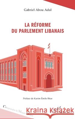 La r?forme du Parlement libanais Gabriel Abo Karim Emile Bitar 9782336513768 Editions L'Harmattan - książka