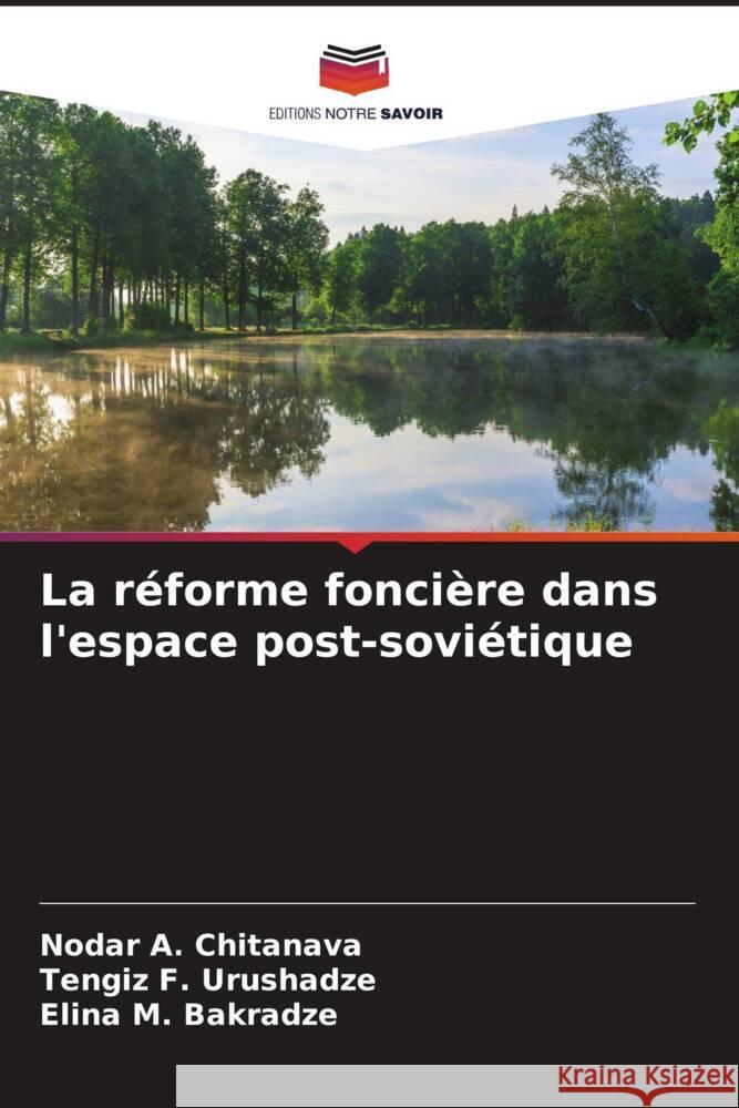 La réforme foncière dans l'espace post-soviétique Chitanava, Nodar A., Urushadze, Tengiz F., Bakradze, Elina M. 9786204539478 Editions Notre Savoir - książka