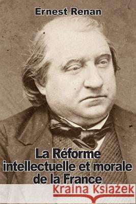 La Réforme intellectuelle et morale de la France Renan, Ernest 9781507826447 Createspace - książka