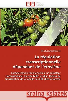 La Régulation Transcriptionnelle Dépendant de L Éthylène Jaimes-Miranda-F 9786131540615 Editions Universitaires Europeennes - książka