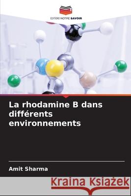 La rhodamine B dans différents environnements Sharma, Amit 9786209277894 Editions Notre Savoir - książka
