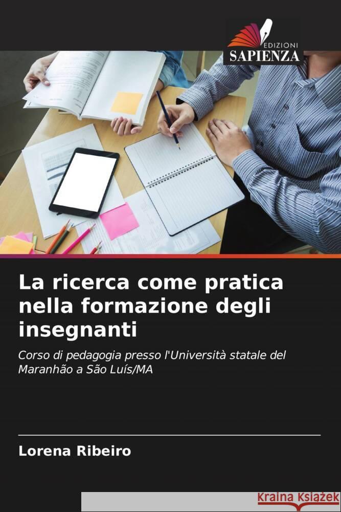 La ricerca come pratica nella formazione degli insegnanti Ribeiro, Lorena 9786206494393 Edizioni Sapienza - książka