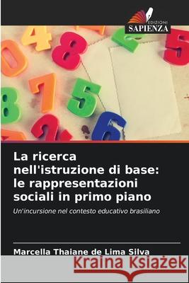 La ricerca nell'istruzione di base: le rappresentazioni sociali in primo piano Marcella Thaiane de Lima Silva 9786207594115 Edizioni Sapienza - książka