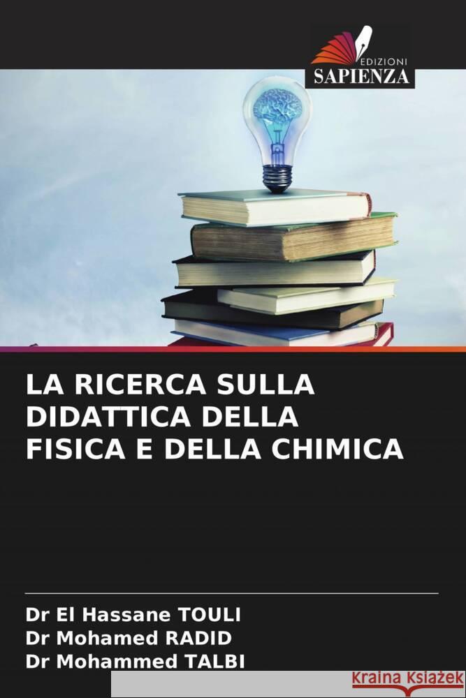 LA RICERCA SULLA DIDATTICA DELLA FISICA E DELLA CHIMICA TOULI, Dr El Hassane, RADID, Dr Mohamed, TALBI, Dr Mohammed 9786208545598 Edizioni Sapienza - książka