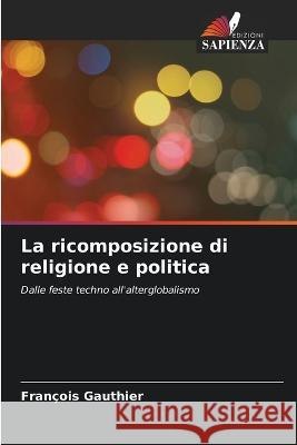 La ricomposizione di religione e politica Fran?ois Gauthier 9786205875278 Edizioni Sapienza - książka