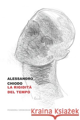 La Rigidità del Tempo: poesie Chiodo, Alessandro 9798298196291 Independently Published - książka