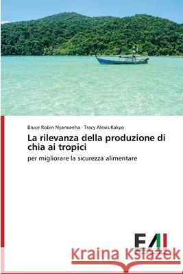 La rilevanza della produzione di chia ai tropici Nyamweha, Bruce Robin 9786200834829 Edizioni Accademiche Italiane - książka