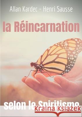 La Réincarnation selon le Spiritisme: l'enseignement d'Allan Kardec Allan Kardec, Henri Sausse 9782322224135 Books on Demand - książka
