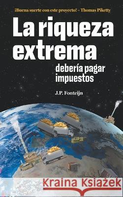 La riqueza extrema deber?a pagar impuestos J. P. Fonteijn 9789083314747 Srt Publishing - książka