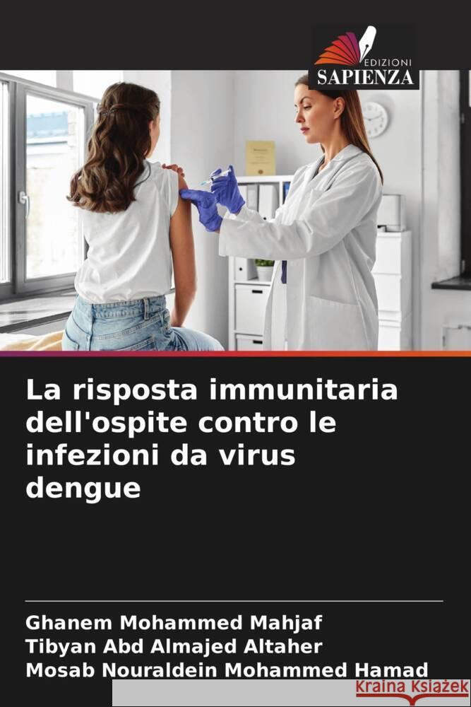La risposta immunitaria dell'ospite contro le infezioni da virus dengue Mohammed Mahjaf, Ghanem, Abd Almajed ALtaher, Tibyan, Nouraldein Mohammed Hamad, Mosab 9786206374008 Edizioni Sapienza - książka