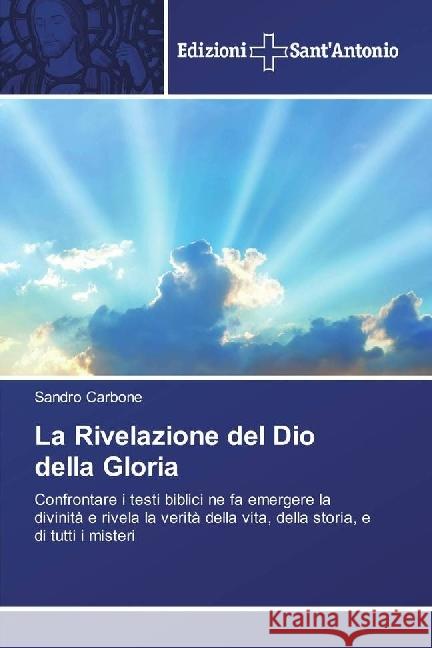 La Rivelazione del Dio della Gloria : Confrontare i testi biblici ne fa emergere la divinità e rivela la verità della vita, della storia, e di tutti i misteri Carbone, Sandro 9786202000307 Edizioni Sant' Antonio - książka