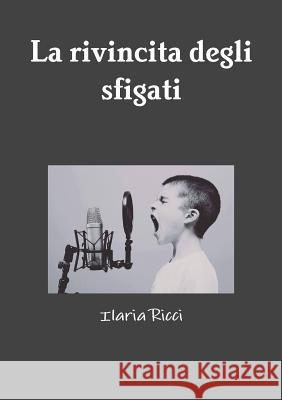 La Rivincita Degli Sfigati Ilaria Ricci 9781326829230 Lulu.com - książka