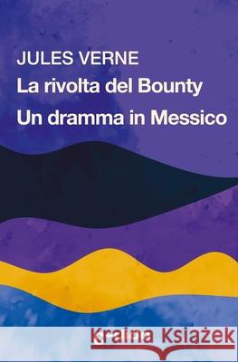 La rivolta del Bounty - Un dramma in Messico Jules Verne, Tommaso Ferrini, Alessandro Ferrini 9798424654114 Independently Published - książka